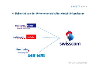 4. Sich nicht von der Unternehmenskultur einschränken lassen




                                              ONE Konferenz 2012 | Folie 28
 