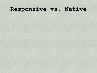 Responsive vs. Native
 