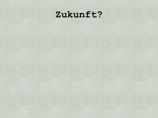 Zukunft?
 