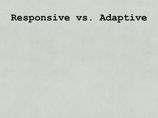 Responsive vs. Adaptive
 
