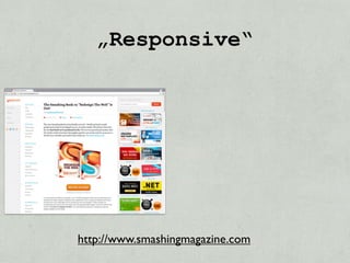 „Responsive“




http://www.smashingmagazine.com
 