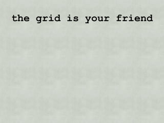 the grid is your friend
 