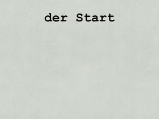 der Start
 