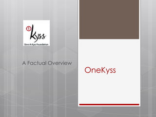 OneKyssA Factual Overview