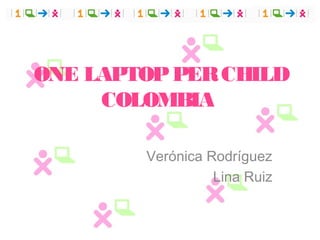 ONE LAPTOP PER CHILD
     COLOMBIA

        Verónica Rodríguez
                  Lina Ruiz
 