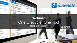 Webinar
One Lifecycle, One Tool
Host: Steve Dam
 
