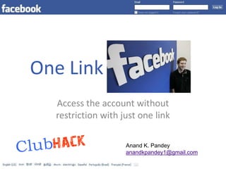 One Link
  Access the account without
  restriction with just one link

                    Anand K. Pandey
              ...