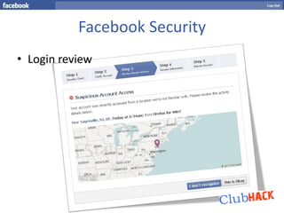Facebook Security
• Login review
 