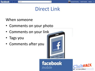 Direct Link
When someone
• Comments on your photo
• Comments on your link
• Tags you
• Comments after you
 