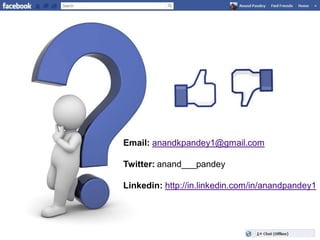Email: anandkpandey1@gmail.com

Twitter: anand___pandey

Linkedin: http://in.linkedin.com/in/anandpandey1
 