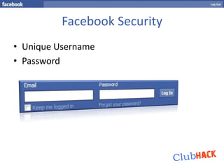 Facebook Security
• Unique Username
• Password
 