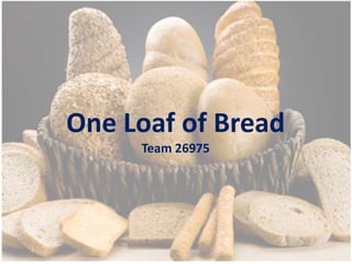 One Loaf of Bread
     Team 26975
 