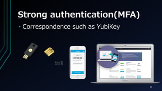 Strong authentication(MFA)
? Correspondence such as YubiKey
11
 