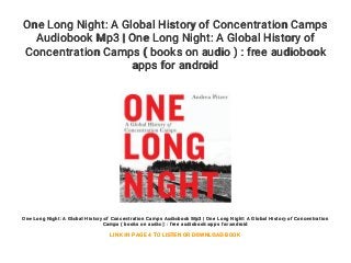 One Long Night: A Global History of Concentration Camps
Audiobook Mp3 | One Long Night: A Global History of
Concentration Camps ( books on audio ) : free audiobook
apps for android
One Long Night: A Global History of Concentration Camps Audiobook Mp3 | One Long Night: A Global History of Concentration
Camps ( books on audio ) : free audiobook apps for android
LINK IN PAGE 4 TO LISTEN OR DOWNLOAD BOOK
 