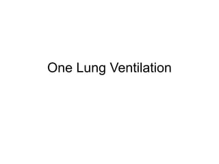 One Lung Ventilation
 