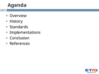 2
Agenda
§ Overview
§ History
§ Standards
§ Implementations
§ Conclusion
§ References
 