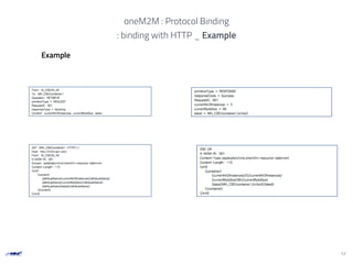 Example
12
oneM2M : Protocol Binding
: binding with HTTP _ Example
 