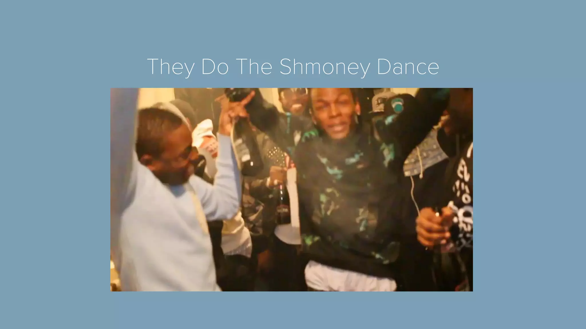 They Do The Shmoney Dance 
 