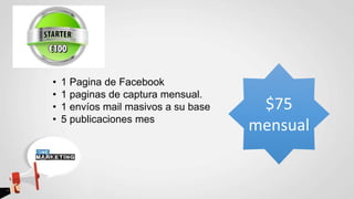 • 1 Pagina de Facebook
• 1 paginas de captura mensual.
• 1 envíos mail masivos a su base
• 5 publicaciones mes
$75
mensual
 