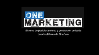 Sistema de posicionamiento y generación de leads
para los líderes de OneCoin
 
