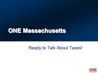 ONE Massachusetts

     Ready to Talk About Taxes!
 