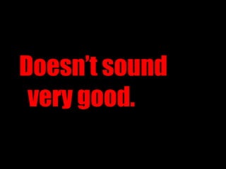 Doesn’t sound very good. 