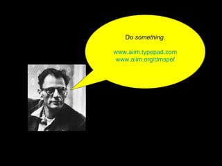 Do  something . www.aiim.typepad.com www.aiim.org/dmspef 