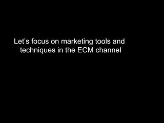 Let’s focus on marketing tools and techniques in the ECM channel More specifically, the French Guard from Monty Python and the Holy Grail. 