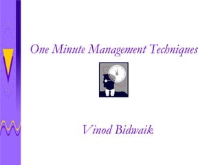 One Minute Management Techniques
Vinod Bidwaik
 