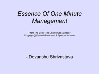 Essence Of One Minute Management -From The Book “The One Minute Manager” Copyright@ Kenneth Blanchard & Spencer Johnson - Devanshu Shrivastava 