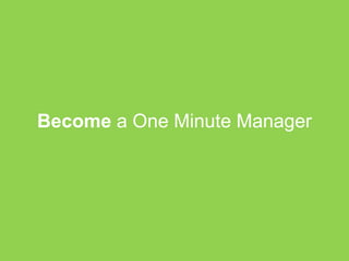 Become a One Minute Manager

 