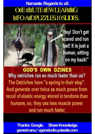 Namaste.Regardsto all.
OtfEtfItfUTEtfEWLEARtfItfG
ItfFOAtfDPUZZLES.10SLIDES.
Thanks:Google. ShareKnowledge.
ganesh-anu/ vganstudio.yolasite.com
 