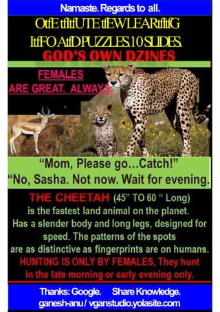 Namaste.Regardsto all.
OtfEtfItfUTEtfEWLEARtfItfG
ItfFOAtfDPUZZLES.10SLIDES.
Thanks:Google. ShareKnowledge.
ganesh-anu/ vganstudio.yolasite.com
 