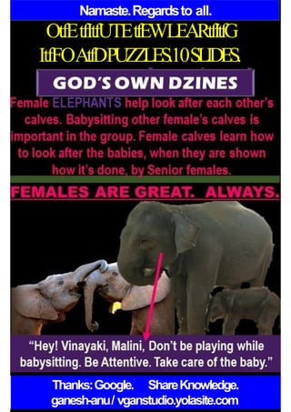 Namaste.Regardsto all.
OtfEtfItfUTEtfEWLEARtfItfG
ItfFOAtfDPUZZLES.10SLIDES.
Thanks:Google. ShareKnowledge.
ganesh-anu/ vganstudio.yolasite.com
 