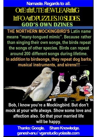 Namaste.Regardsto all.
OtfEtfItfUTEtfEWLEARtfItfG
ItfFOAtfDPUZZLES.10SLIDES.
Thanks:Google. ShareKnowledge.
ganesh-anu/ vganstudio.yolasite.com
 