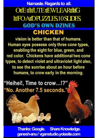 Namaste.Regardsto all.
OtfEtfItfUTEtfEWLEARtfItfG
ItfFOAtfDPUZZLES.10SLIDES.
Thanks:Google. ShareKnowledge.
ganesh-anu/ vganstudio.yolasite.com
 