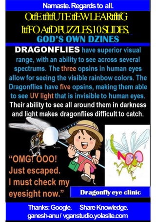 Namaste.Regardsto all.
OtfEtfItfUTEtfEWLEARtfItfG
ItfFOAtfDPUZZLES.10SLIDES.
Thanks:Google. ShareKnowledge.
ganesh-anu/ vganstudio.yolasite.com
 