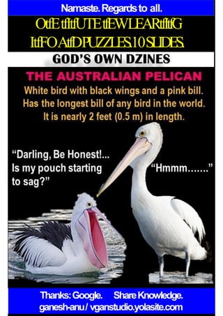 Namaste.Regardsto all.
OtfEtfItfUTEtfEWLEARtfItfG
ItfFOAtfDPUZZLES.10SLIDES.
Thanks:Google. ShareKnowledge.
ganesh-anu/ vganstudio.yolasite.com
 