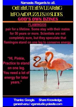 Namaste.Regardsto all.
OtfEtfItfUTEtfEWLEARtfItfG
ItfFOAtfDPUZZLES.10SLIDES.
Thanks:Google. ShareKnowledge.
ganesh-anu/ vganstudio.yolasite.com
 