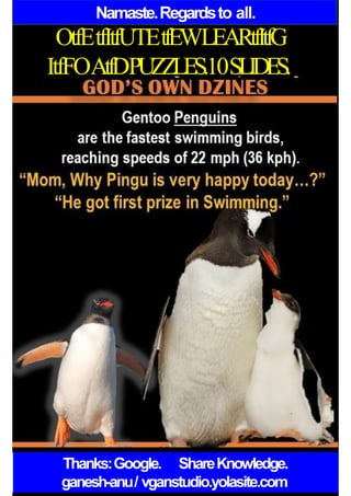 Namaste.Regardsto all.
OtfEtfItfUTEtfEWLEARtfItfG
ItfFOAtfDPUZZLES.10SLIDES.
Thanks:Google. ShareKnowledge.
ganesh-anu/ vganstudio.yolasite.com
 