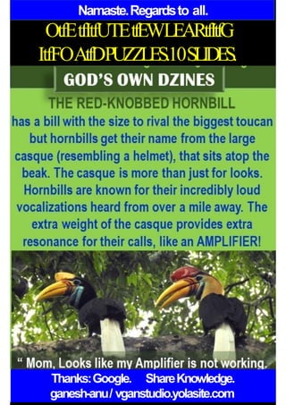 Namaste.Regardsto all.
OtfEtfItfUTEtfEWLEARtfItfG
ItfFOAtfDPUZZLES.10SLIDES.
Thanks:Google. ShareKnowledge.
ganesh-anu/ vganstudio.yolasite.com
 