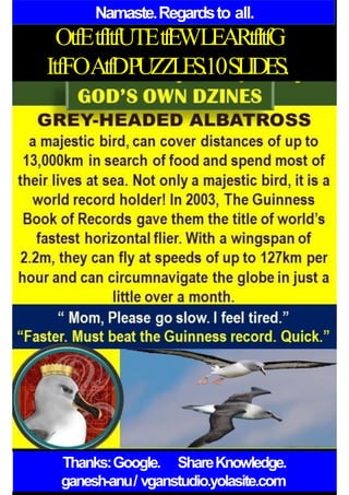 Namaste.Regardsto all.
OtfEtfItfUTEtfEWLEARtfItfG
ItfFOAtfDPUZZLES.10SLIDES.
Thanks:Google. ShareKnowledge.
ganesh-anu/ vganstudio.yolasite.com
 