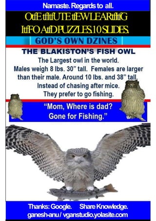 Namaste.Regardsto all.
OtfEtfItfUTEtfEWLEARtfItfG
ItfFOAtfDPUZZLES.10SLIDES.
Thanks:Google. ShareKnowledge.
ganesh-anu/ vganstudio.yolasite.com
 