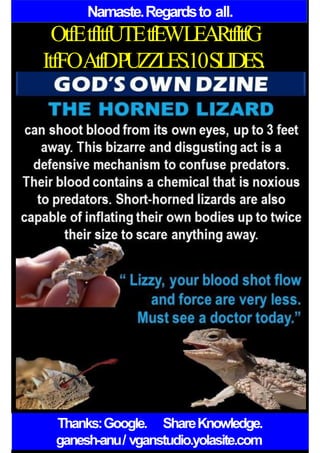 Namaste.Regardsto all.
OtfEtfItfUTEtfEWLEARtfItfG
ItfFOAtfDPUZZLES.10SLIDES.
Thanks:Google. ShareKnowledge.
ganesh-anu/ vganstudio.yolasite.com
 