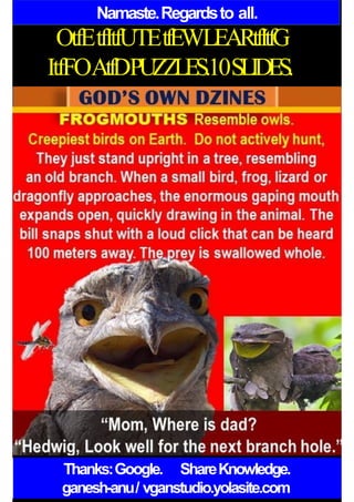 Namaste.Regardsto all.
OtfEtfItfUTEtfEWLEARtfItfG
ItfFOAtfDPUZZLES.10SLIDES.
Thanks:Google. ShareKnowledge.
ganesh-anu/ vganstudio.yolasite.com
 