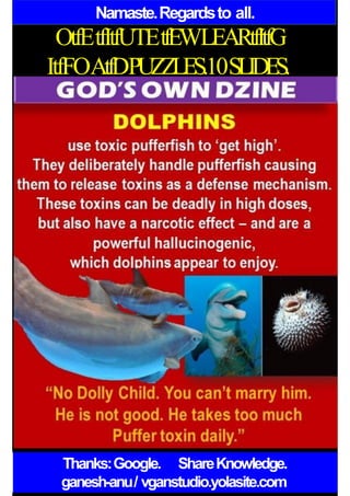 Namaste.Regardsto all.
OtfEtfItfUTEtfEWLEARtfItfG
ItfFOAtfDPUZZLES.10SLIDES.
Thanks:Google. ShareKnowledge.
ganesh-anu/ vganstudio.yolasite.com
 