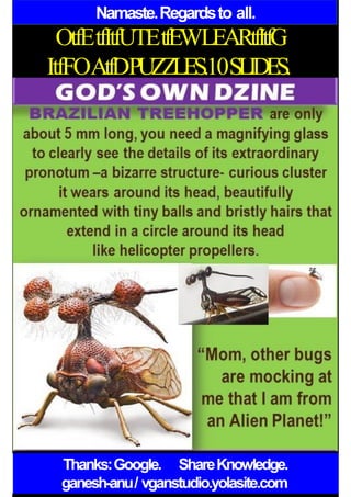 Namaste.Regardsto all.
OtfEtfItfUTEtfEWLEARtfItfG
ItfFOAtfDPUZZLES.10SLIDES.
Thanks:Google. ShareKnowledge.
ganesh-anu/ vganstudio.yolasite.com
 