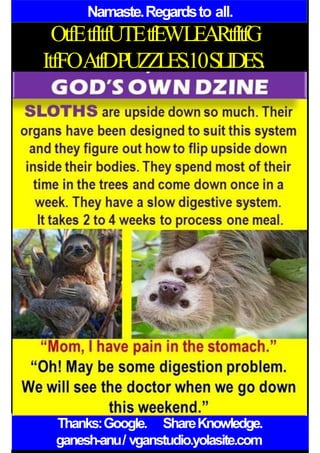 Namaste.Regardsto all.
OtfEtfItfUTEtfEWLEARtfItfG
ItfFOAtfDPUZZLES.10SLIDES.
Thanks:Google. ShareKnowledge.
ganesh-anu/ vganstudio.yolasite.com
 