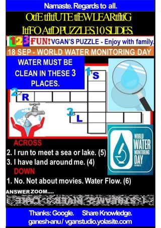 Namaste.Regardsto all.
OtfEtfItfUTEtfEWLEARtfItfG
ItfFOAtfDPUZZLES.10SLIDES.
Thanks:Google. ShareKnowledge.
ganesh-anu/ vganstudio.yolasite.com
 