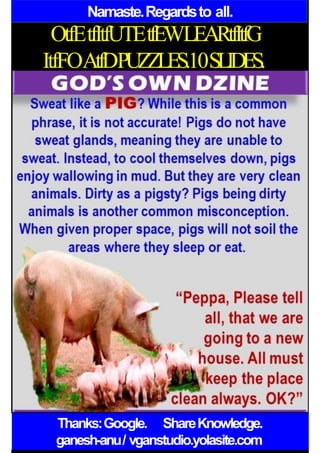 Namaste.Regardsto all.
OtfEtfItfUTEtfEWLEARtfItfG
ItfFOAtfDPUZZLES.10SLIDES.
Thanks:Google. ShareKnowledge.
ganesh-anu/ vganstudio.yolasite.com
 